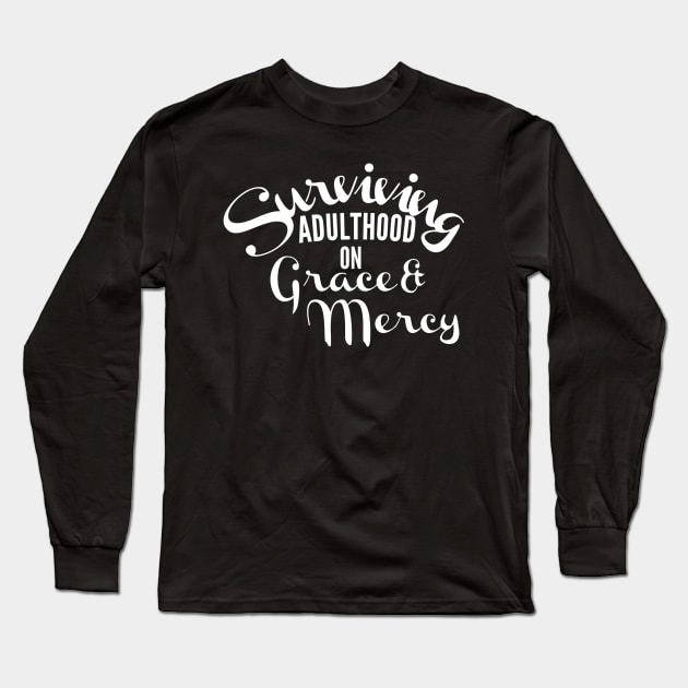 Surviving adulthood on Grace and Mercy Christian Design Long Sleeve T-Shirt by Therapy for Christians